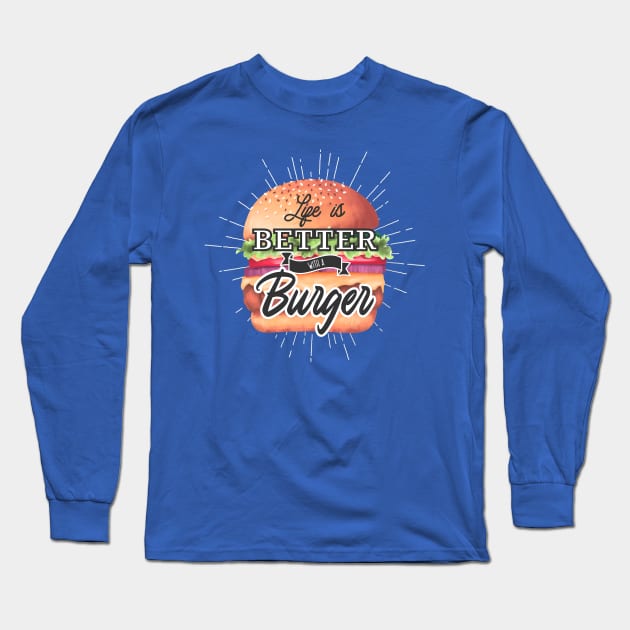 Life Is Better With A Burger Long Sleeve T-Shirt by Mako Design 